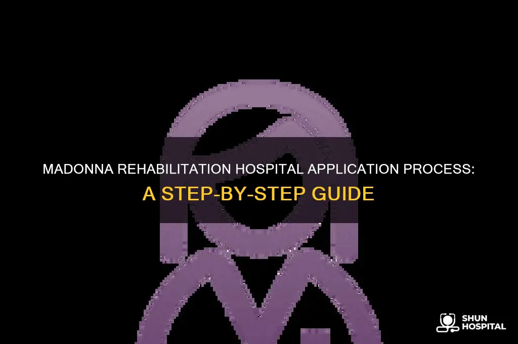 what is the application process for madonna rehabilitation hospital