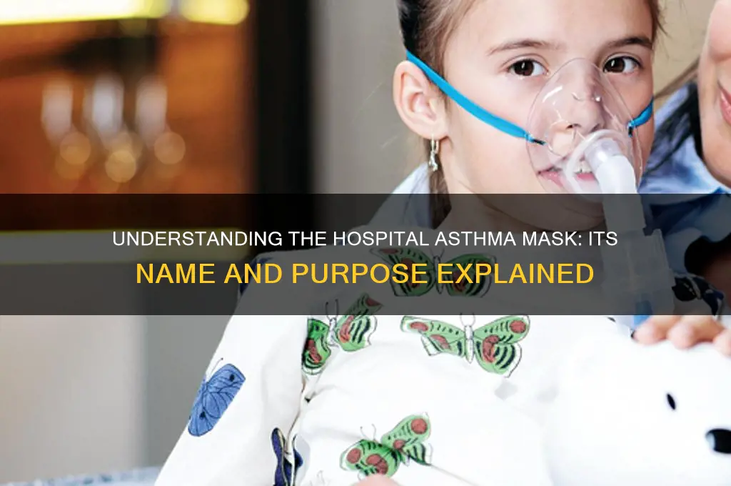 what is the asthma mask in the hospital called