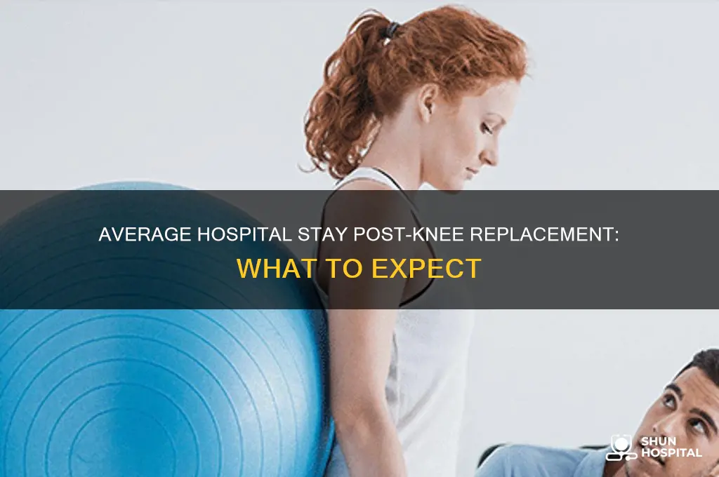 what is the average hospital stay after knee replacement surgery