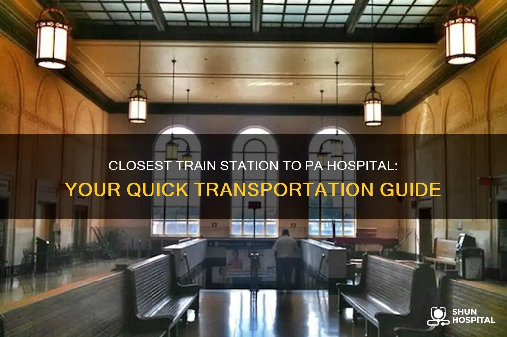 what is the closest train station to pa hospital