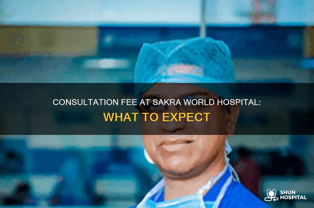what is the consultation fee in sakra world hospital