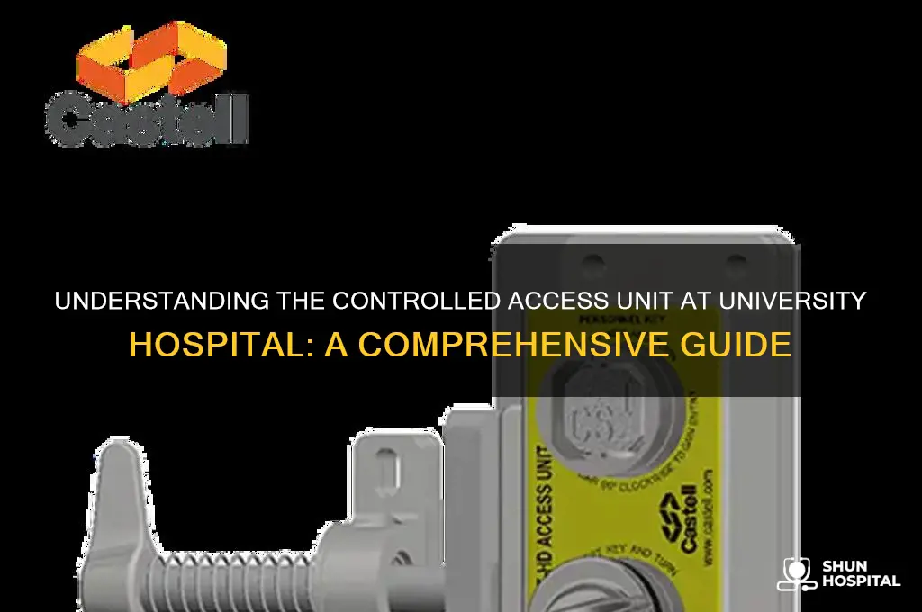 what is the controlled access unit at university hospital