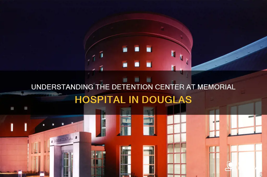 what is the detention center at memorial hospital in douglas