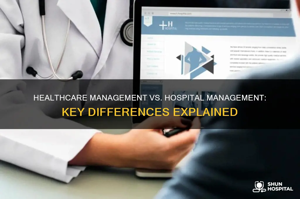 what is the difference between healthcare management and hospital management