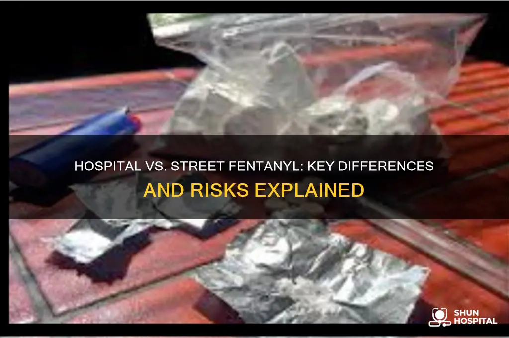 what is the difference between hospital fentanyl and street fentanyl