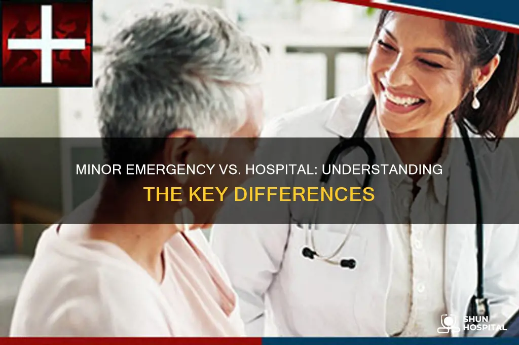 what is the difference between minor emergency and hospital