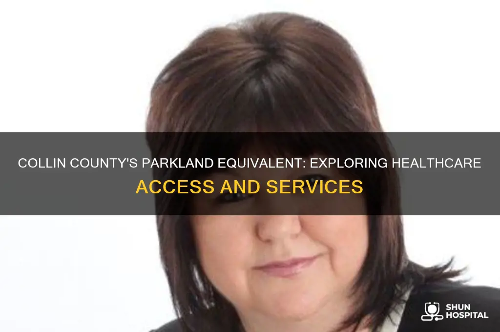what is the equivalent of parkland hospital for collin county