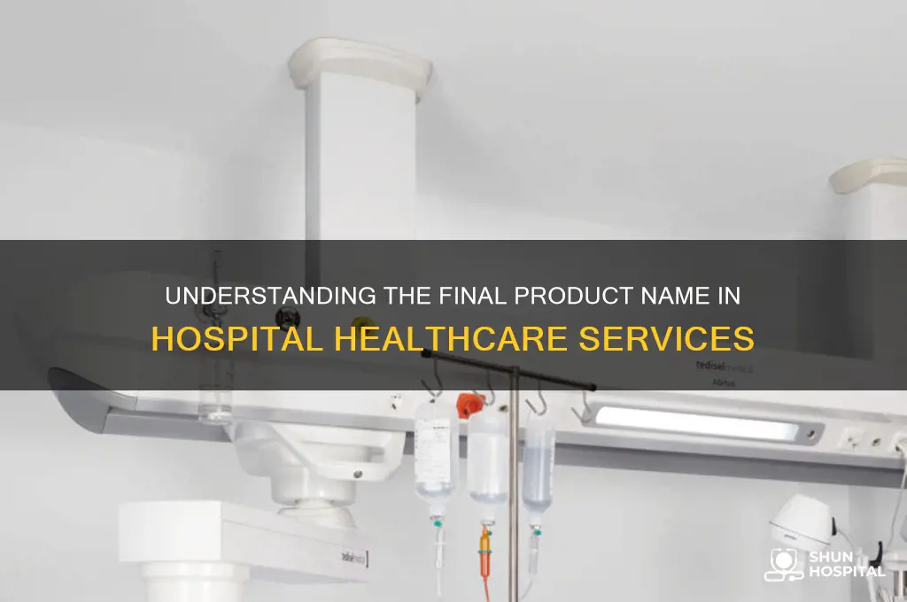 what is the final product called at a hospital