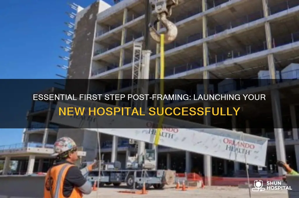 what is the first step after framing a new hospital
