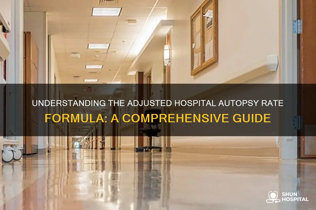 what is the formula for adjusted hospital autopsy rate