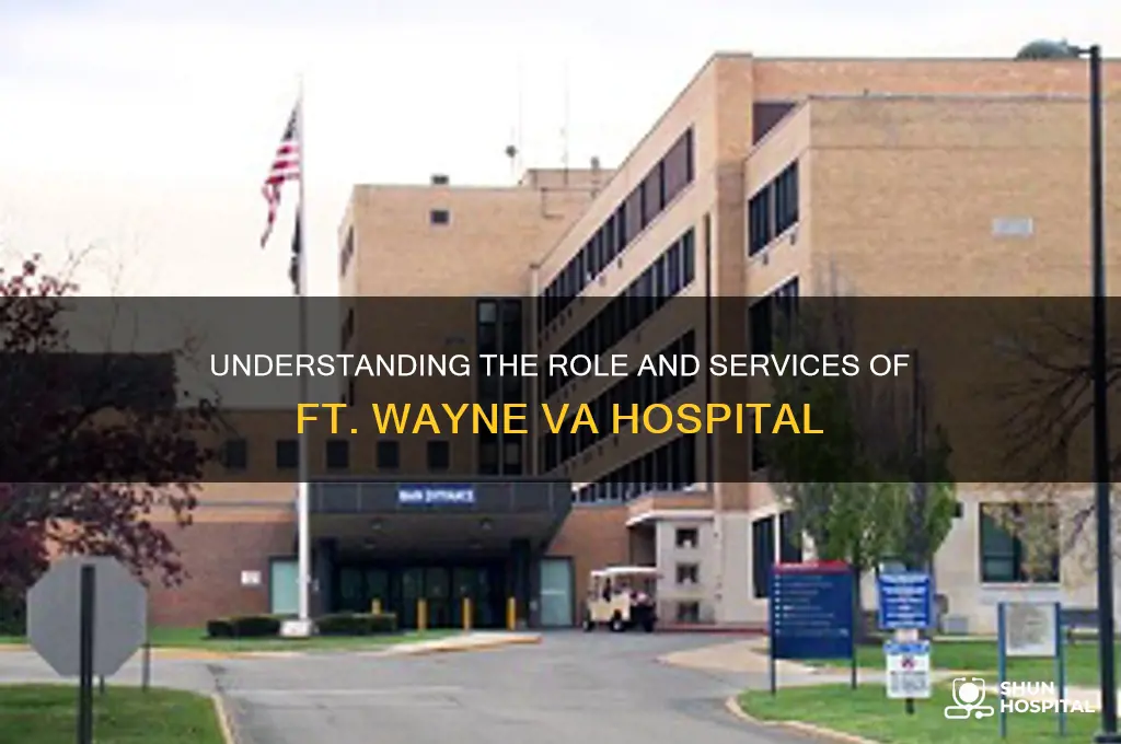 what is the function of ft wayne va hospital