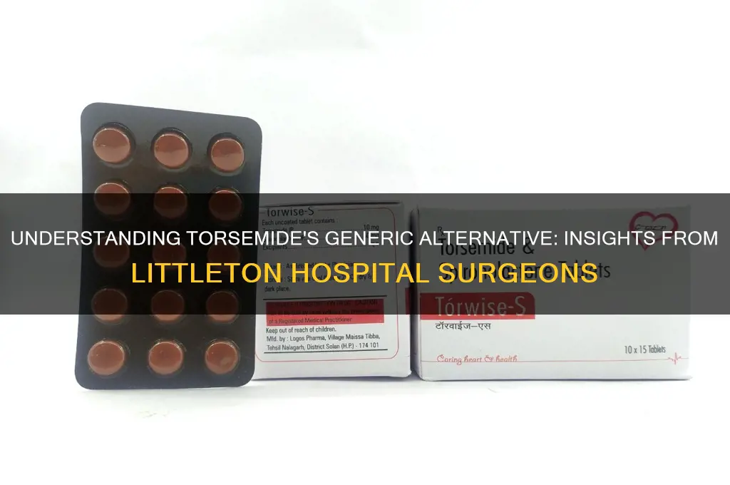 what is the generic for torsemide littleton hospital surgeons