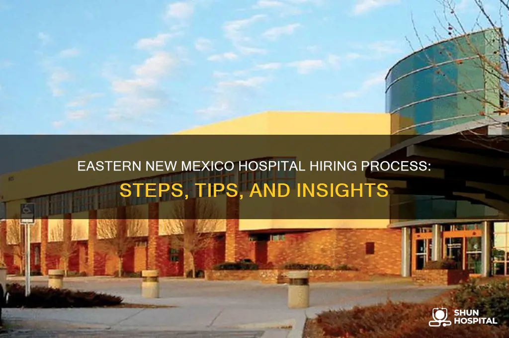what is the hiring process for easter new mexico hospital