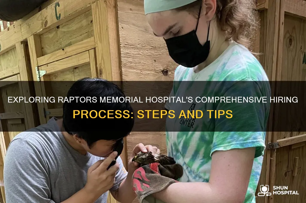 what is the hiring process for raptors memorial hospital