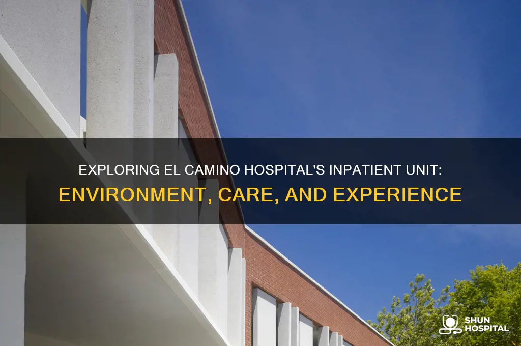 what is the inpatient unit like in el camino hospital