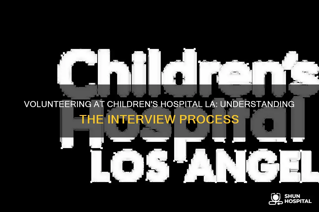 what is the interview for volunteer childrens hospital of la