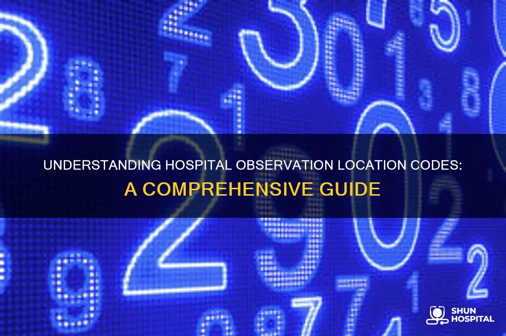 what is the location code for observation in hospital