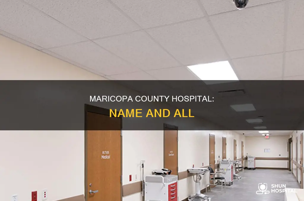 what is the maricopa county hospital called