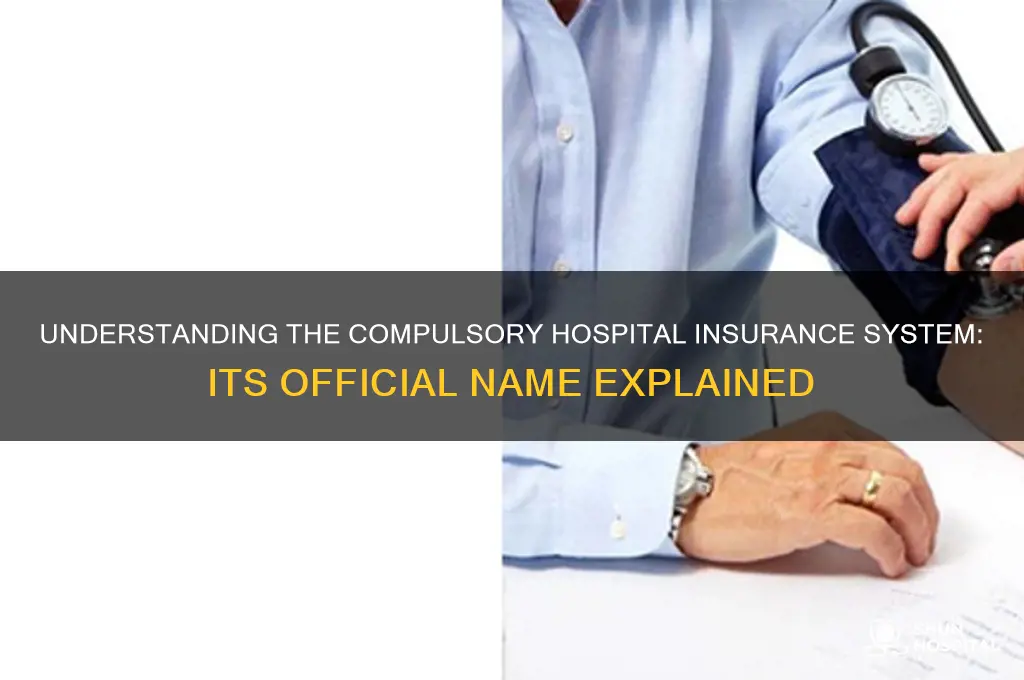 what is the name given to compulsory hospital insurance system