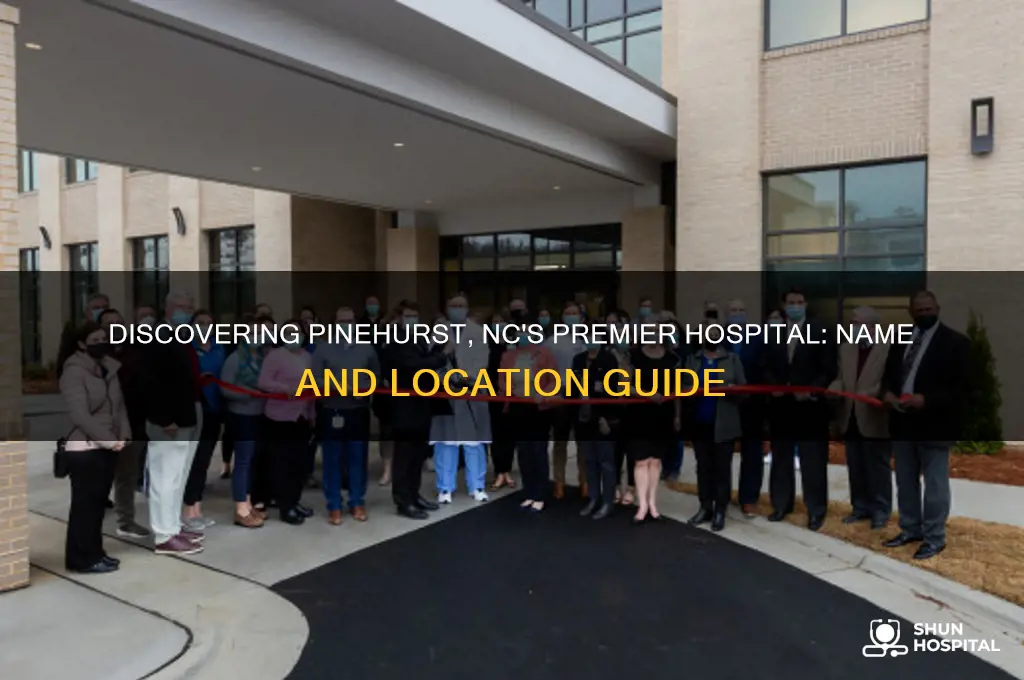 what is the name of hospital in pinehurst nc
