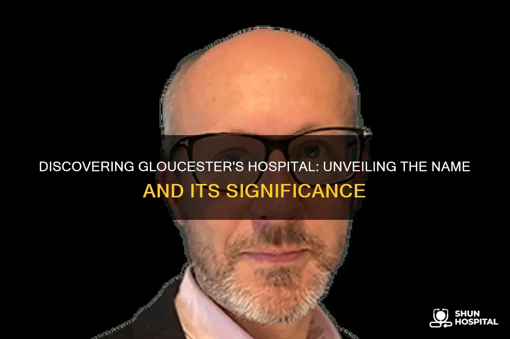what is the name of the hospital in gloucester