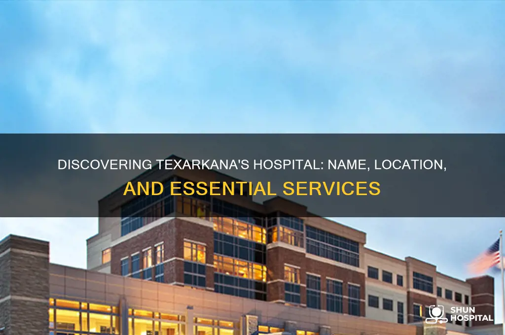 what is the name of the hospital in texarkana