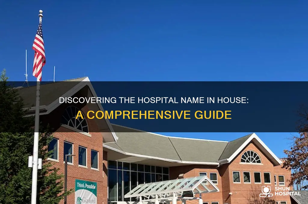 what is the name of the hospital that house