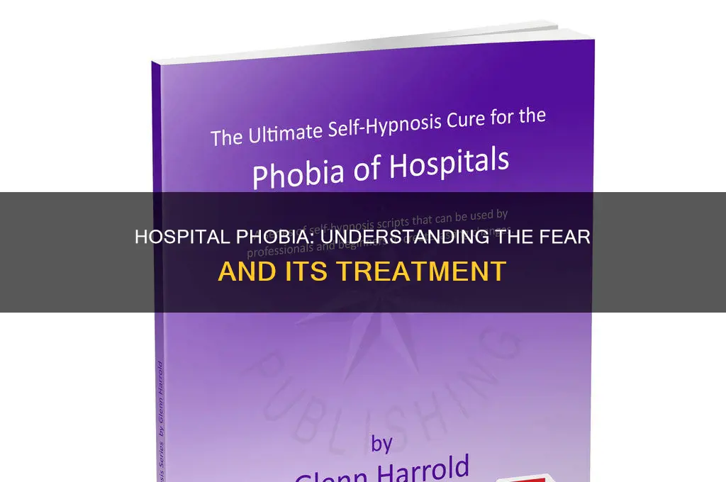 what is the nameof thephobia of hospital