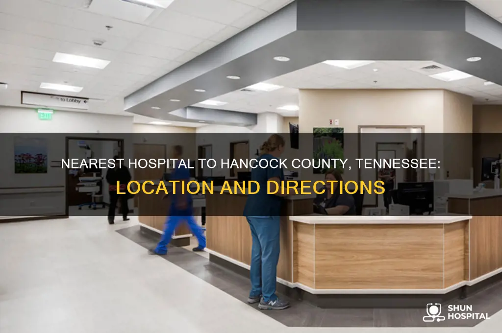 what is the nearest hospital located to hancock county tennessee