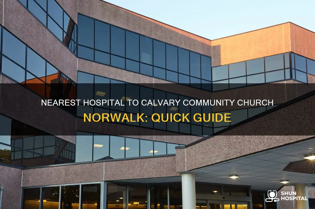 what is the nearest hospital to calvary community church norwalk