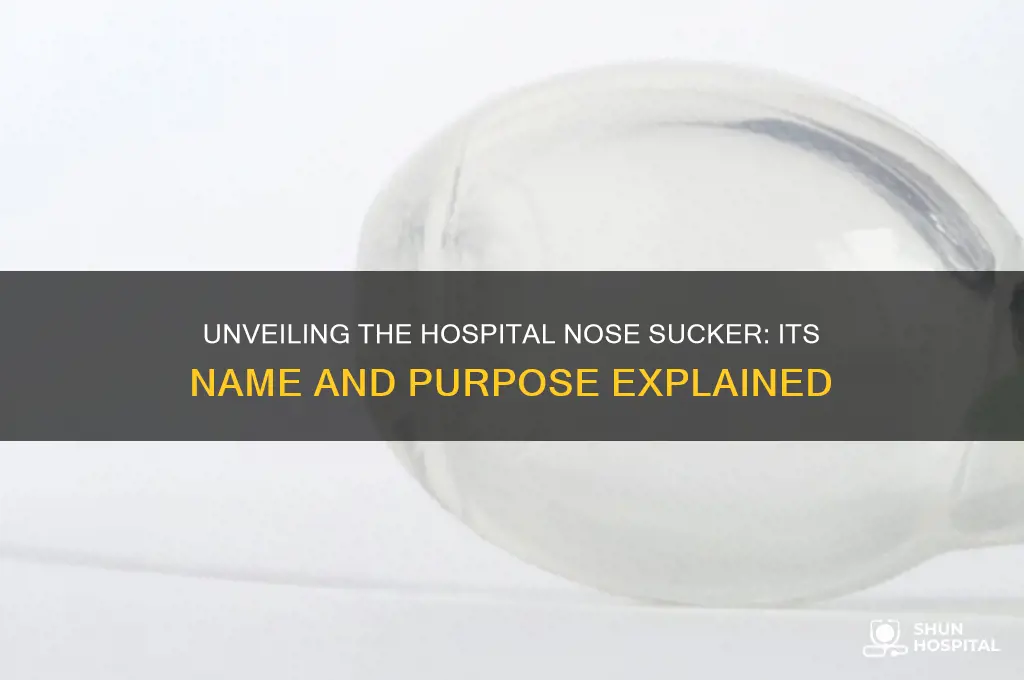 what is the nose sucker thing called at the hospitals