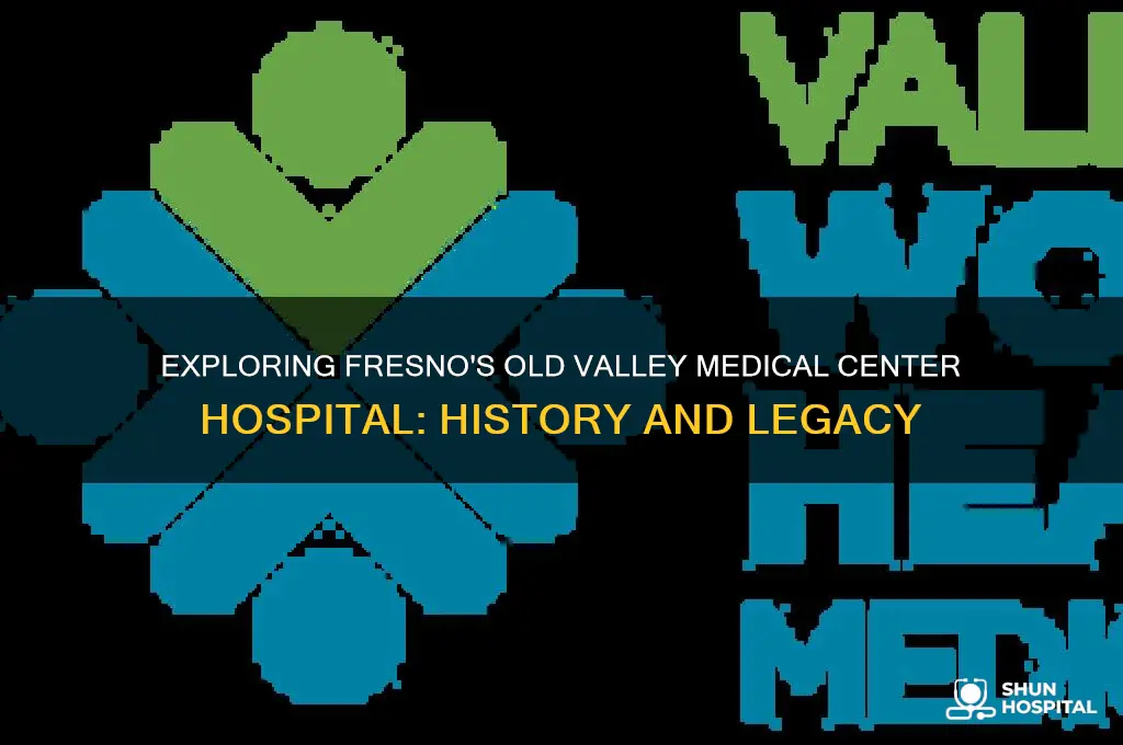 what is the old valley medical center hospital fresno