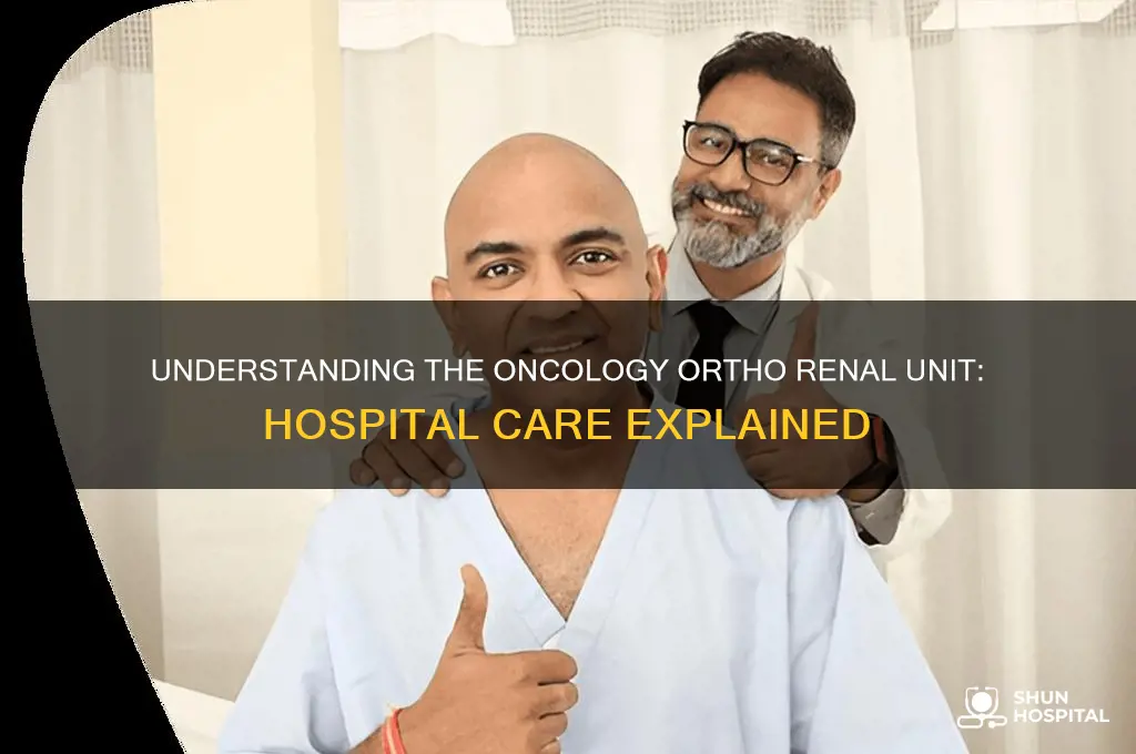 what is the oncology ortho renal unit in hospital