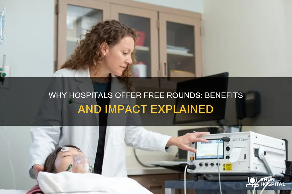 what is the point of hospitals doing free rounds