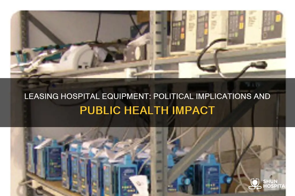 what is the political implication of leasing a hospital equipment