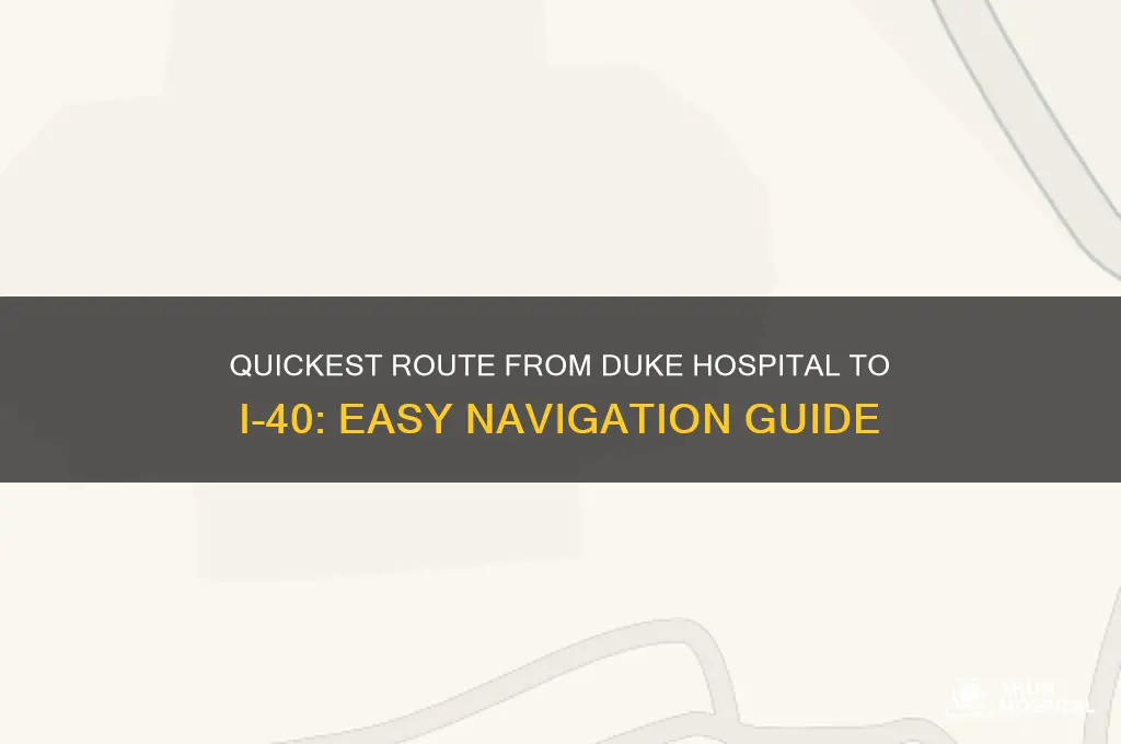 what is the quickest route from duke hospital to i40