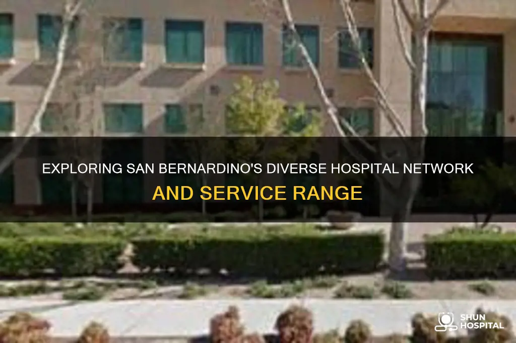 what is the range of hospitals in san bernardino