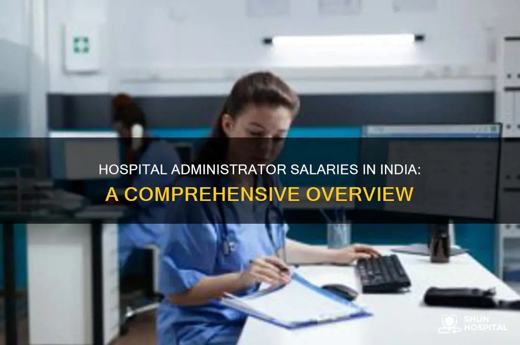 what is the salary of a hospital administrator in india
