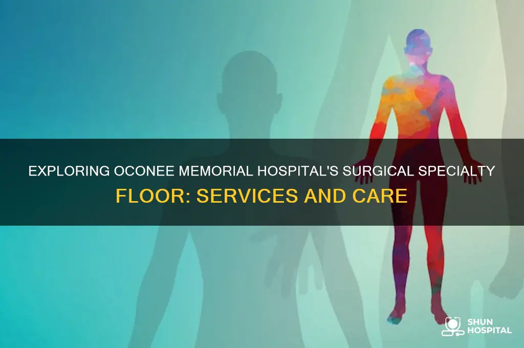 what is the surgical specialty floor oconee memorial hospital