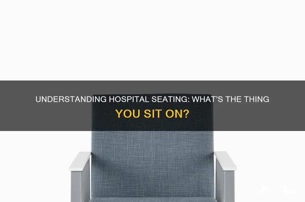 what is the thing you sit on in a hospital