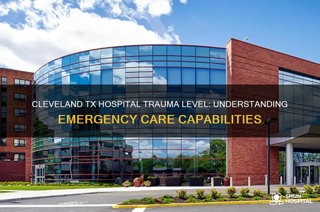 what is the trauma level fpr cleveland tx hospital