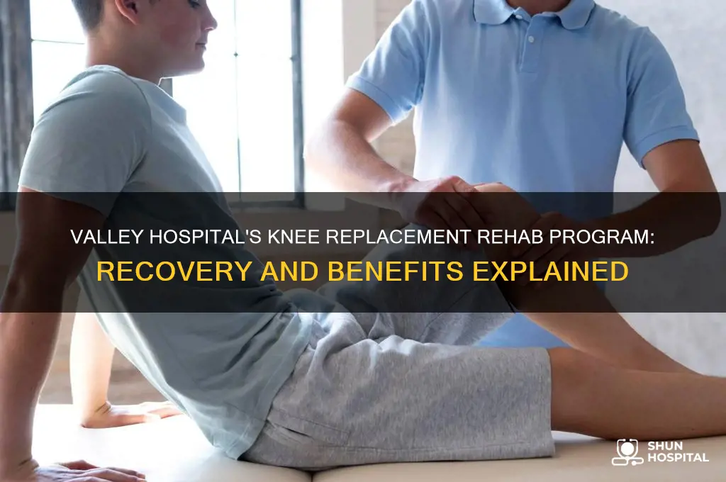 what is the valley hospital rehab program for knee replacement
