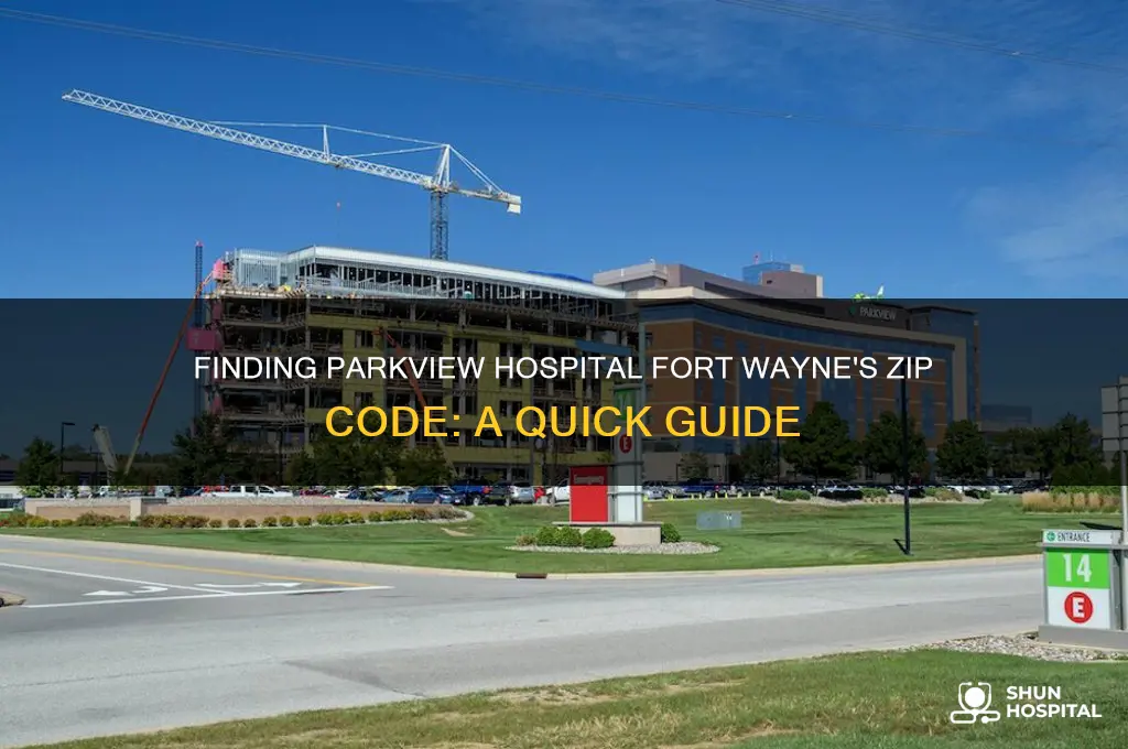 what is zip code for parkview hospital fort wayne in
