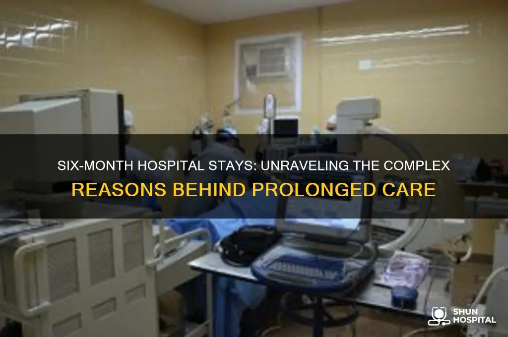 what keeps you in the hospital for six months