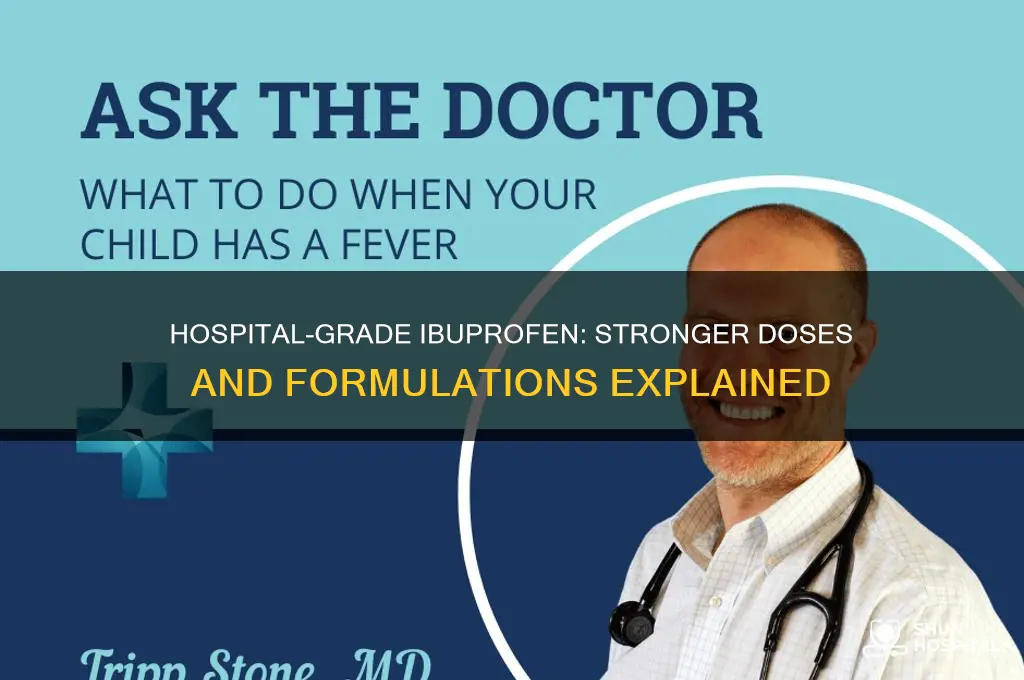 what kind of extra ibuprofen does a hospital give you