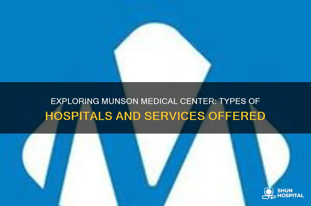 what kind of hospital in the munson medical center