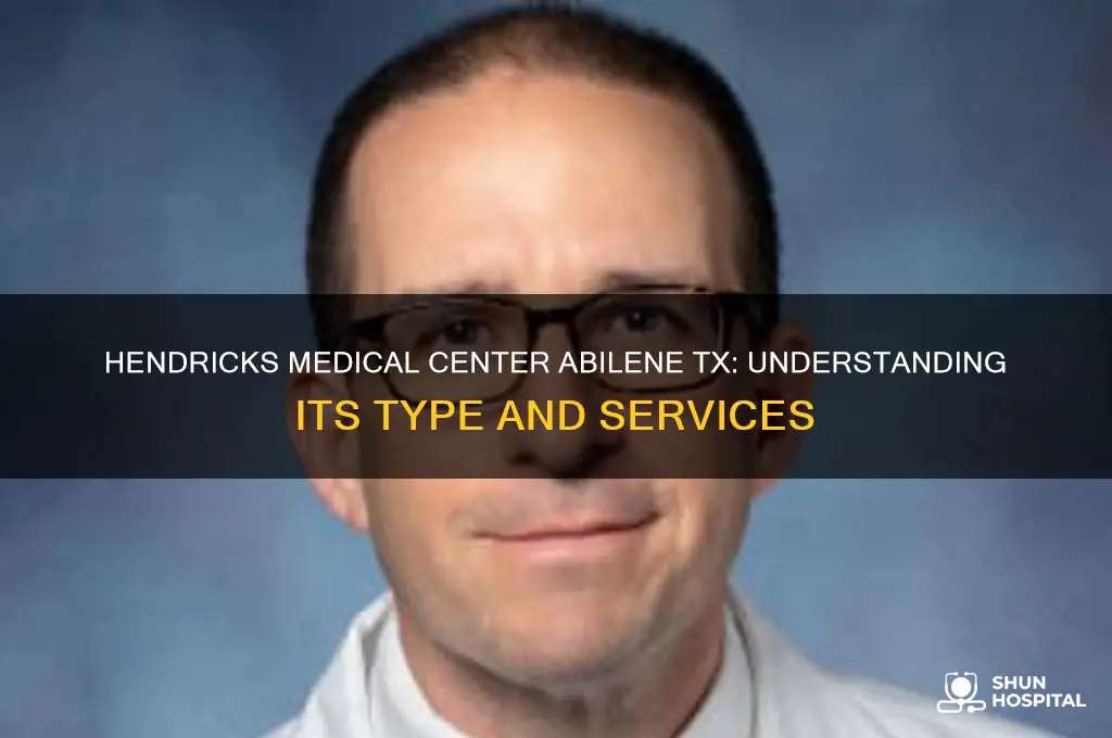 what kind of hospital is hendricks medical center abilene tx