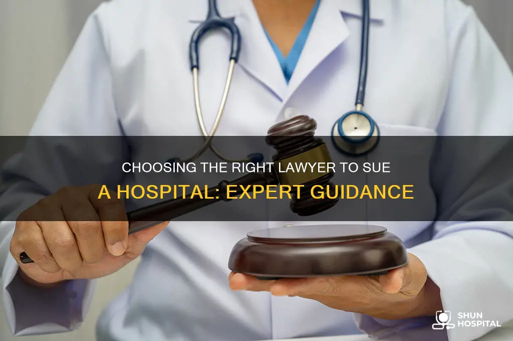 what kind of lawyer do i need to sue hospital