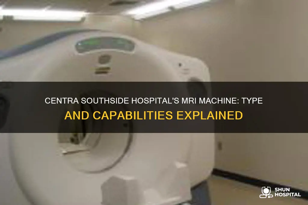what kind of mri machine does centra southside hospital have