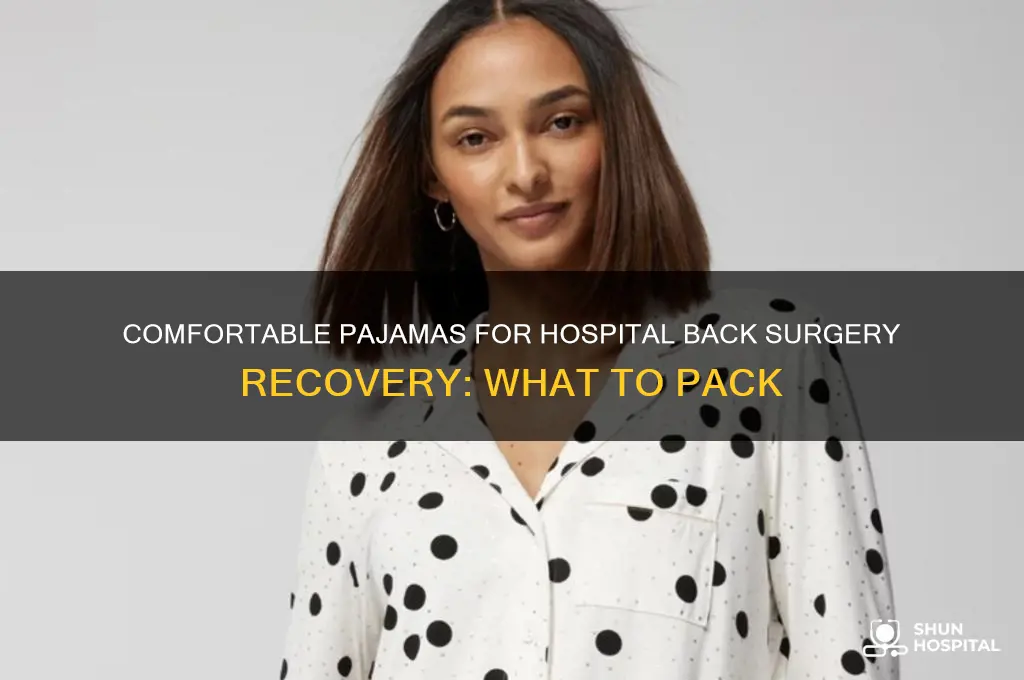 what kind of pajamas to bring to hospital back surgery